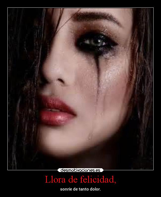 Llora de felicidad, - 