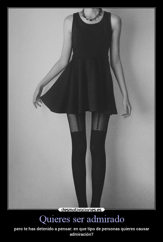 Quieres ser admirado - 
