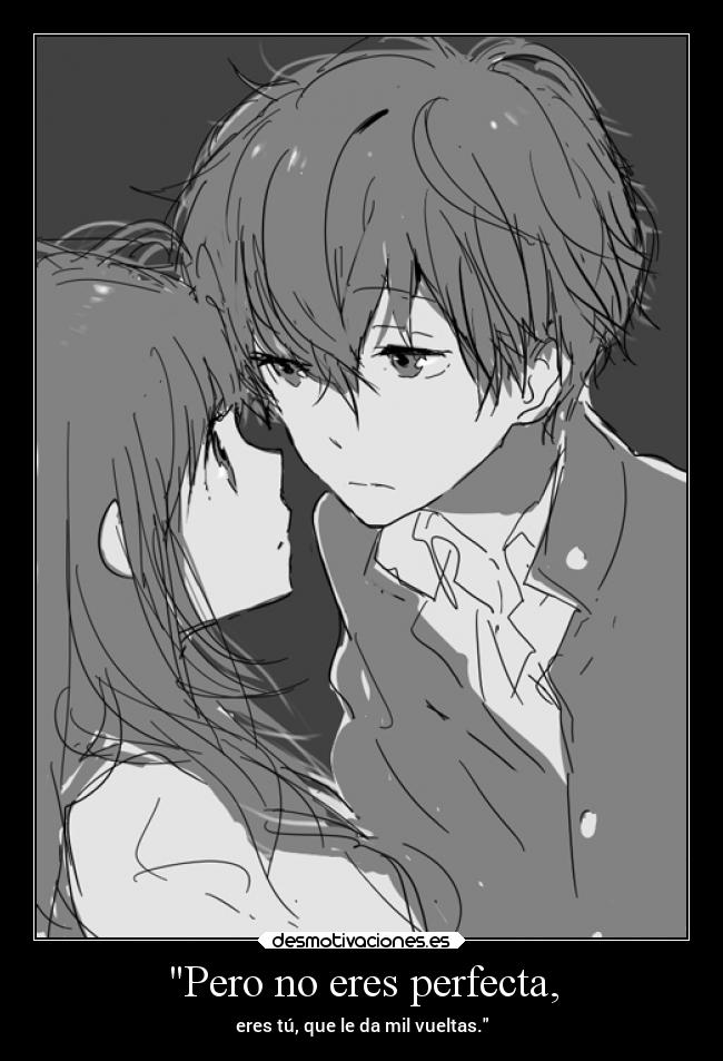 Pero no eres perfecta, - eres tú, que le da mil vueltas.
