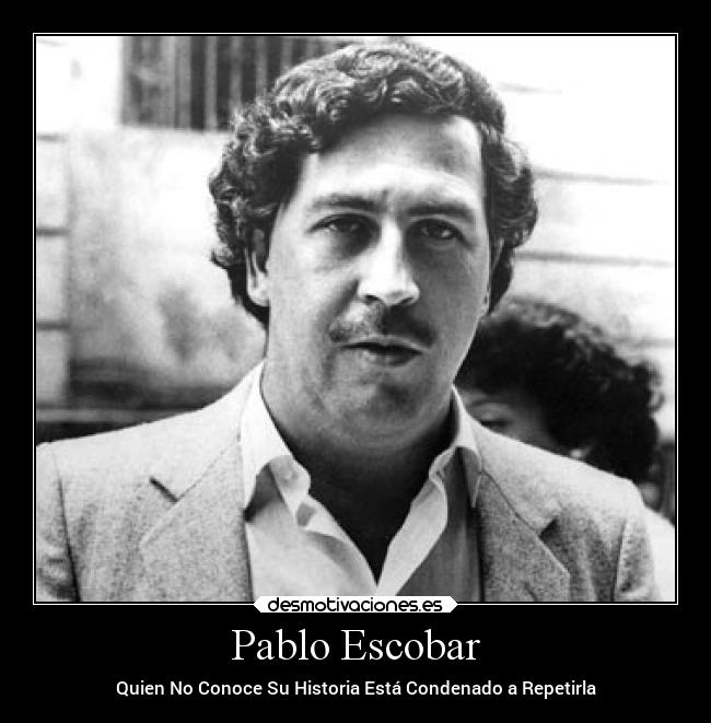 Pablo Escobar - Quien No Conoce Su Historia Está Condenado a Repetirla