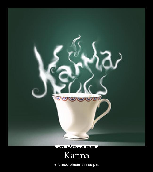 Karma - el único placer sin culpa.