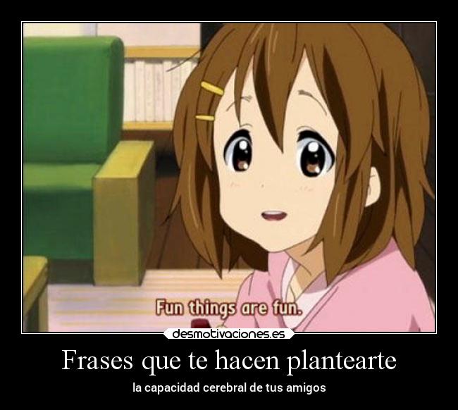 Frases que te hacen plantearte - la capacidad cerebral de tus amigos