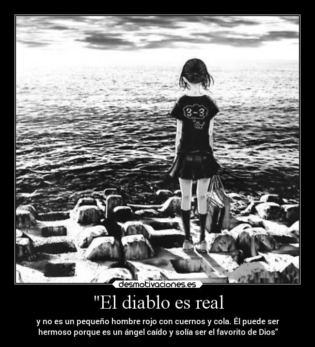 El diablo es real - y no es un pequeño hombre rojo con cuernos y cola. Él puede ser
hermoso porque es un ángel caído y solía ser el favorito de Dios