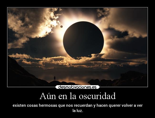 carteles frases ideas oscuridad eclipse luz recuerdan desmotivaciones