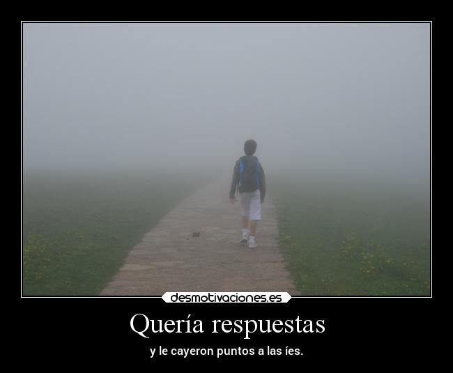 Quería respuestas - y le cayeron puntos a las íes.