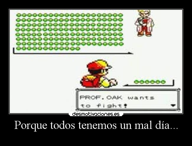 Porque todos tenemos un mal día... -