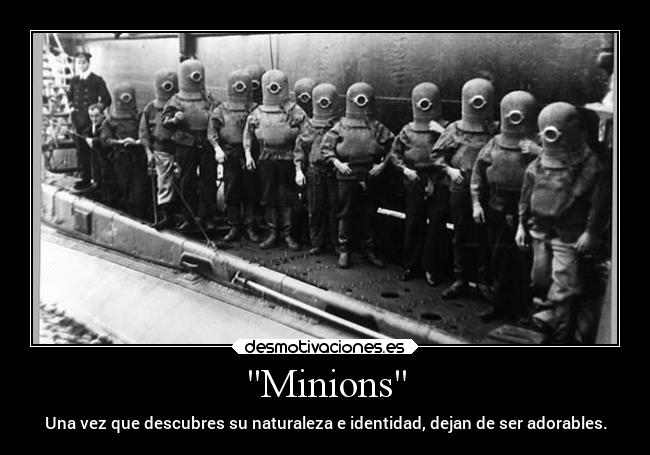 Minions - Una vez que descubres su naturaleza e identidad, dejan de ser adorables.