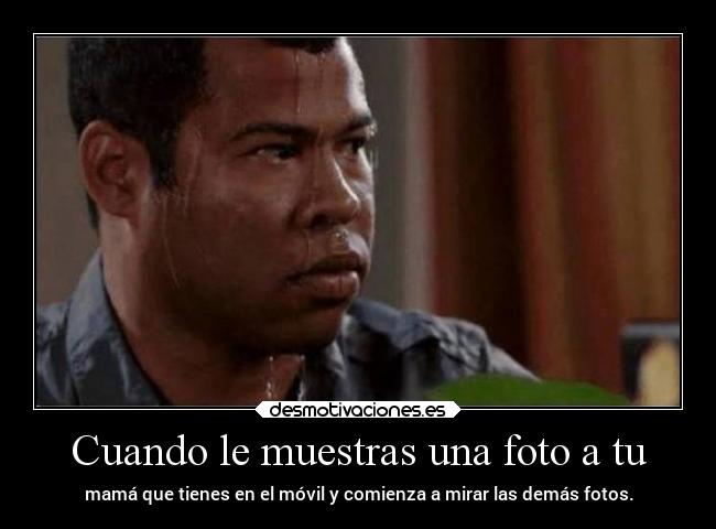 Cuando le muestras una foto a tu -