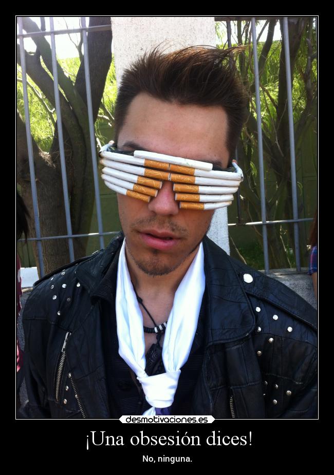 ¡Una obsesión dices! - 