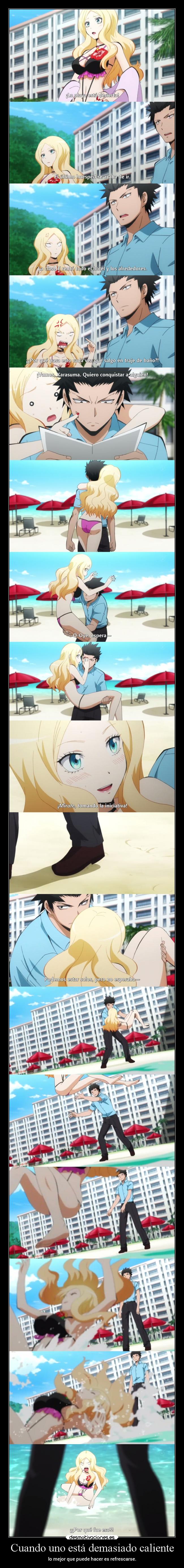 Cuando uno está demasiado caliente - lo mejor que puede hacer es refrescarse.
