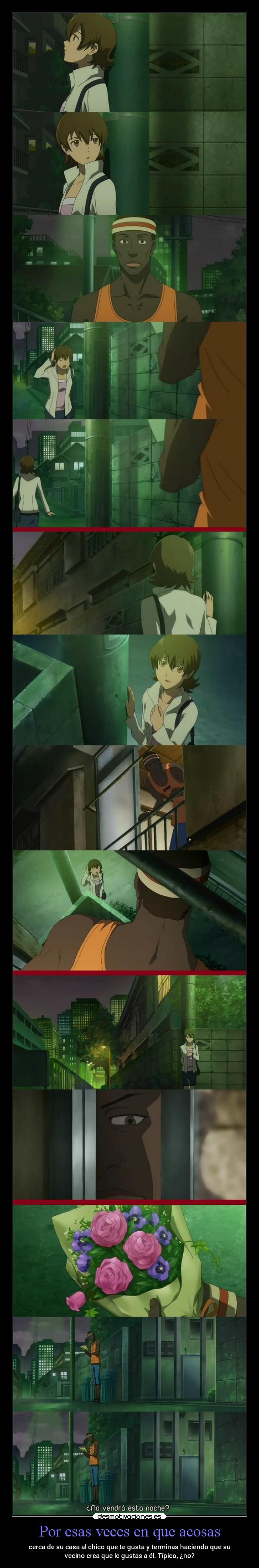 Por esas veces en que acosas - cerca de su casa al chico que te gusta y terminas haciendo que su
vecino crea que le gustas a él. Típico, ¿no?