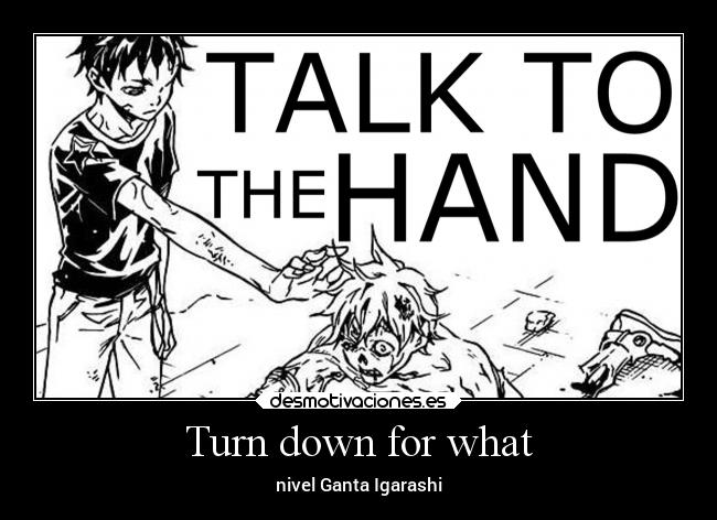 Turn down for what - nivel Ganta Igarashi