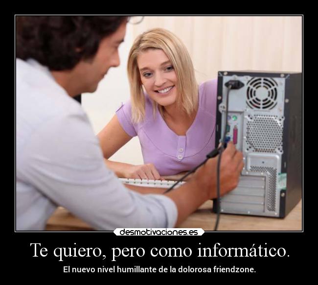 carteles humor graciosas informatico friendzone humillacion rilacs desmotivaciones
