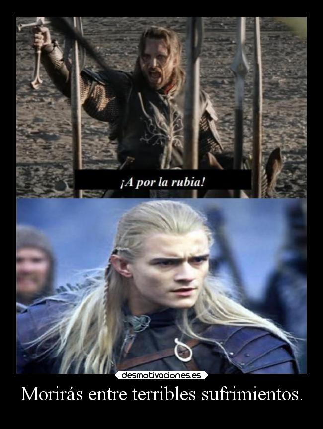 carteles humor legolas rubia featantoniorecio morirasentreterriblessufrimientos elpatodelapiovendehierba desmotivaciones