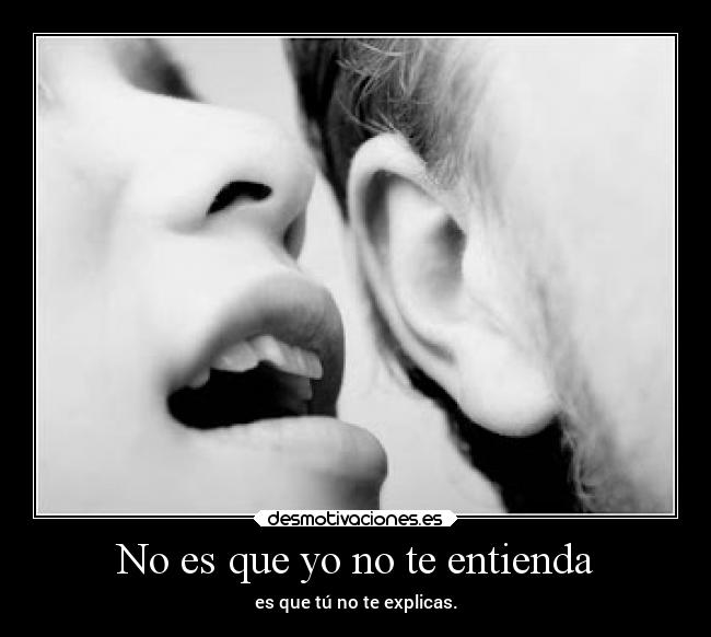 No es que yo no te entienda -