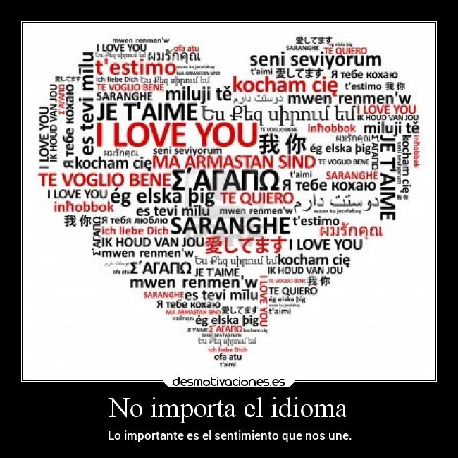 No importa el idioma - Lo importante es el sentimiento que nos une.
