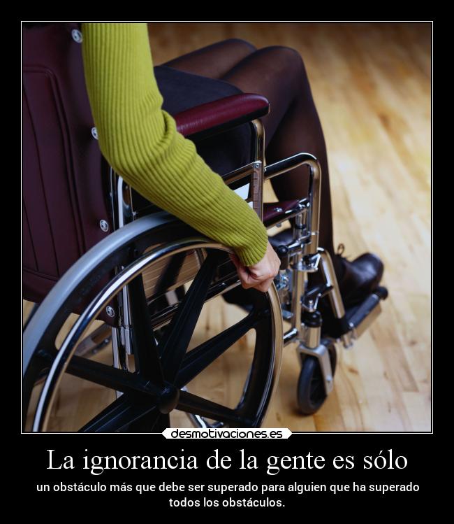 La ignorancia de la gente es sólo - 