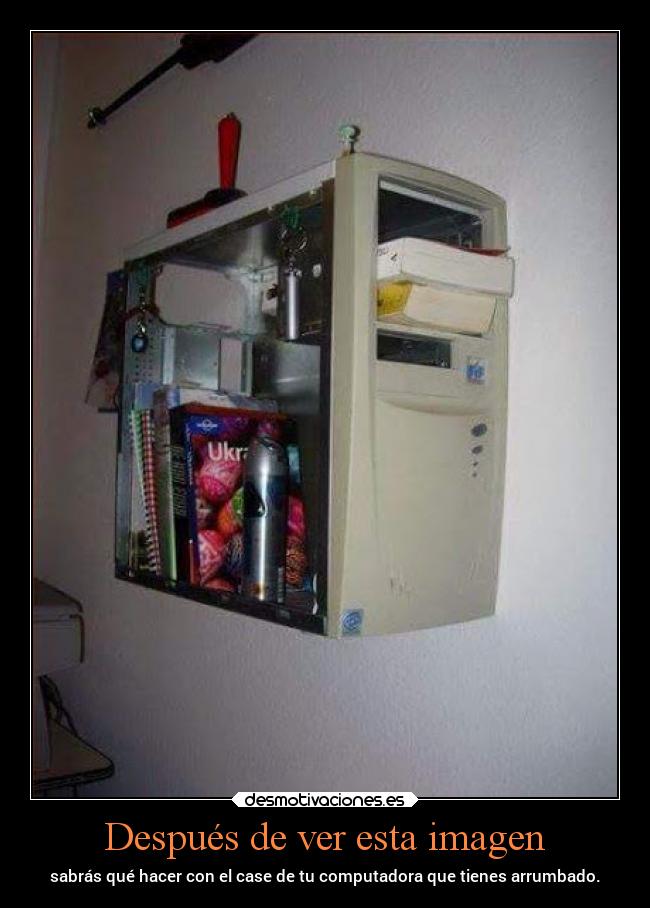 Después de ver esta imagen - sabrás qué hacer con el case de tu computadora que tienes arrumbado.