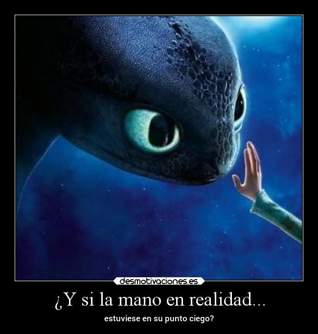 ¿Y si la mano en realidad... - estuviese en su punto ciego?