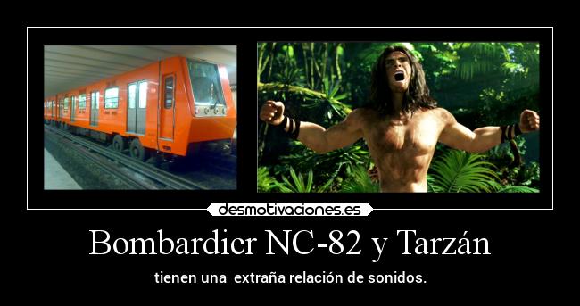 Bombardier NC-82 y Tarzán - tienen una  extraña relación de sonidos.
