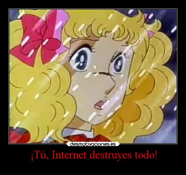 ¡Tú, Internet destruyes todo! -