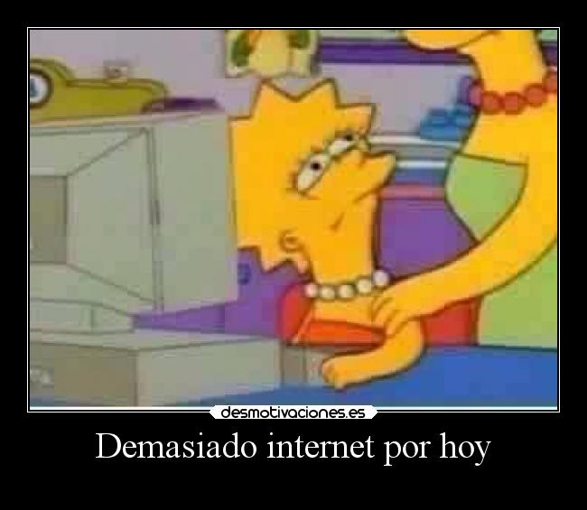 Demasiado internet por hoy - 