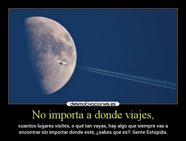 No importa a donde viajes, - 