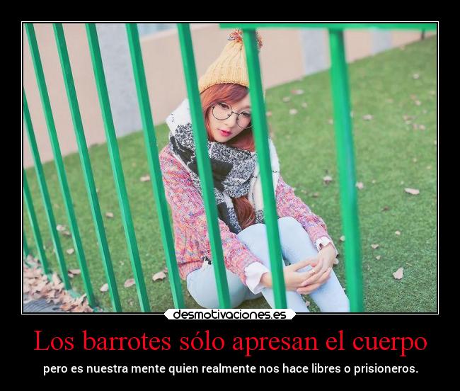 Los barrotes sólo apresan el cuerpo - 