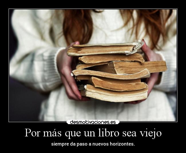 Por más que un libro sea viejo - 