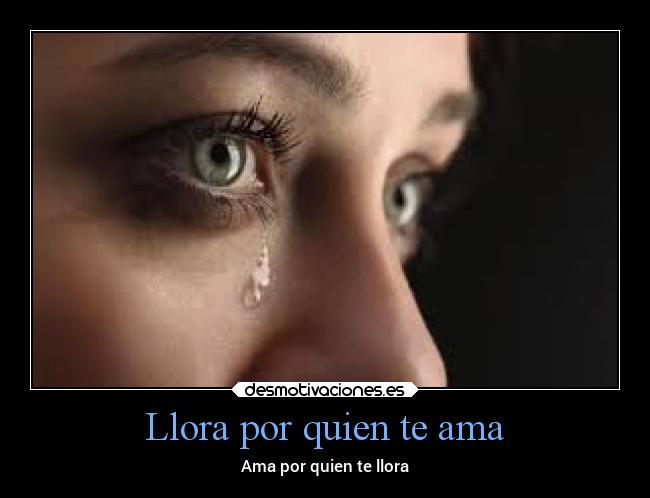 Llora por quien te ama - 
