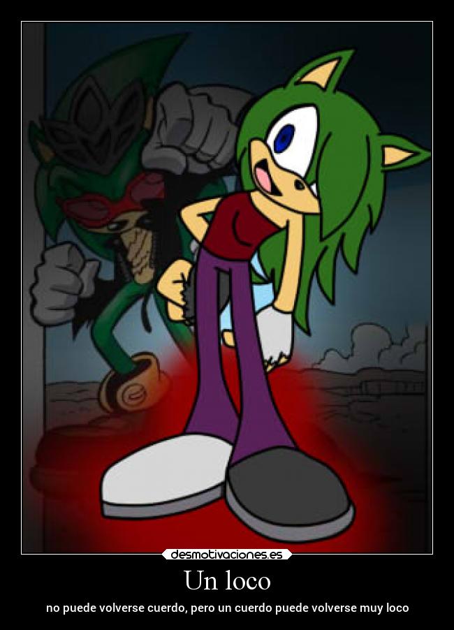 Un loco - no puede volverse cuerdo, pero un cuerdo puede volverse muy loco