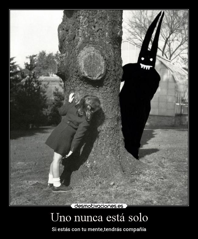 Uno nunca está solo - Si estás con tu mente,tendrás compañía