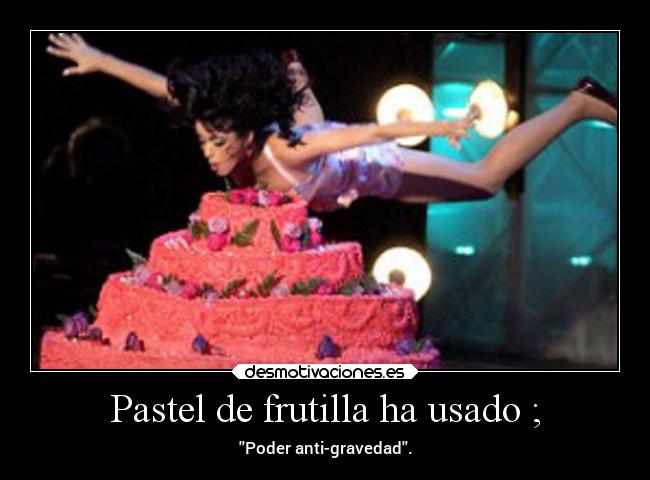 Pastel de frutilla ha usado ; -