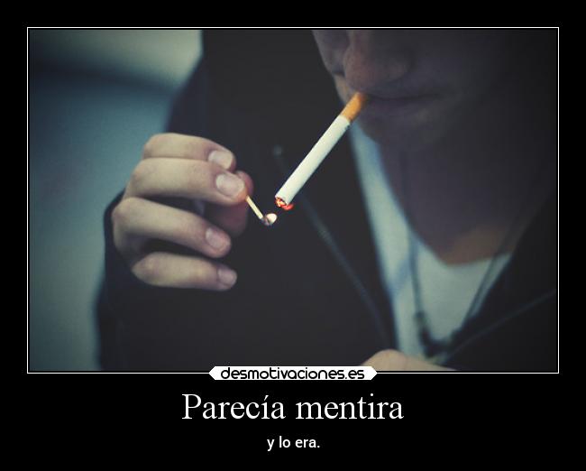 Parecía mentira - y lo era.