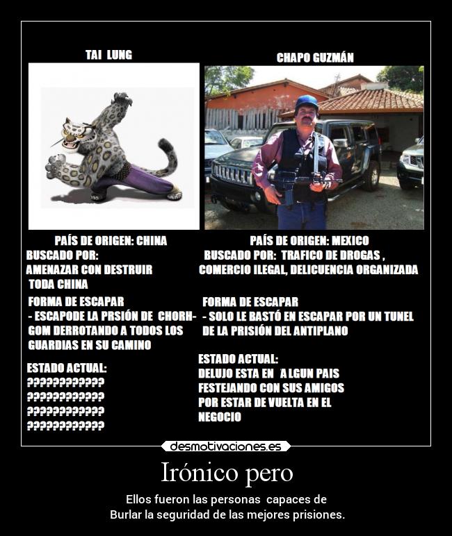 Irónico pero - Ellos fueron las personas  capaces de
 Burlar la seguridad de las mejores prisiones.