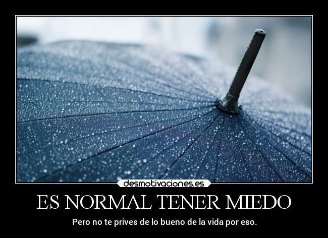 ES NORMAL TENER MIEDO - 