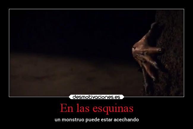 En las esquinas - un monstruo puede estar acechando