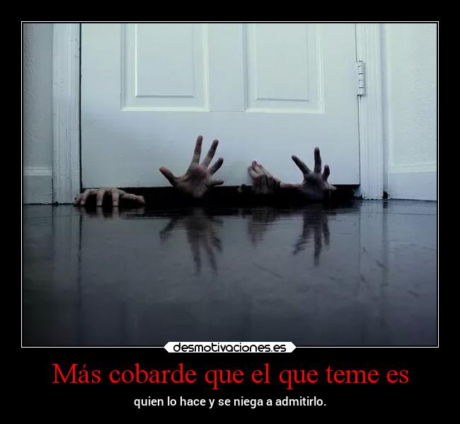 Más cobarde que el que teme es - 