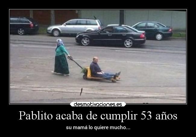 Pablito acaba de cumplir 53 años - su mamá lo quiere mucho...
