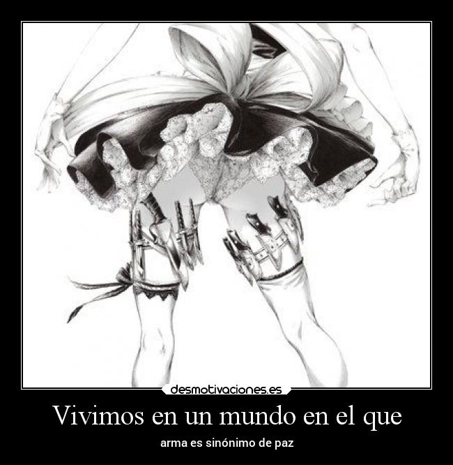 Vivimos en un mundo en el que - arma es sinónimo de paz