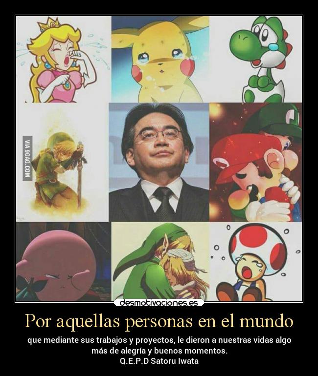 Por aquellas personas en el mundo - que mediante sus trabajos y proyectos, le dieron a nuestras vidas algo
más de alegría y buenos momentos.
Q.E.P.D Satoru Iwata