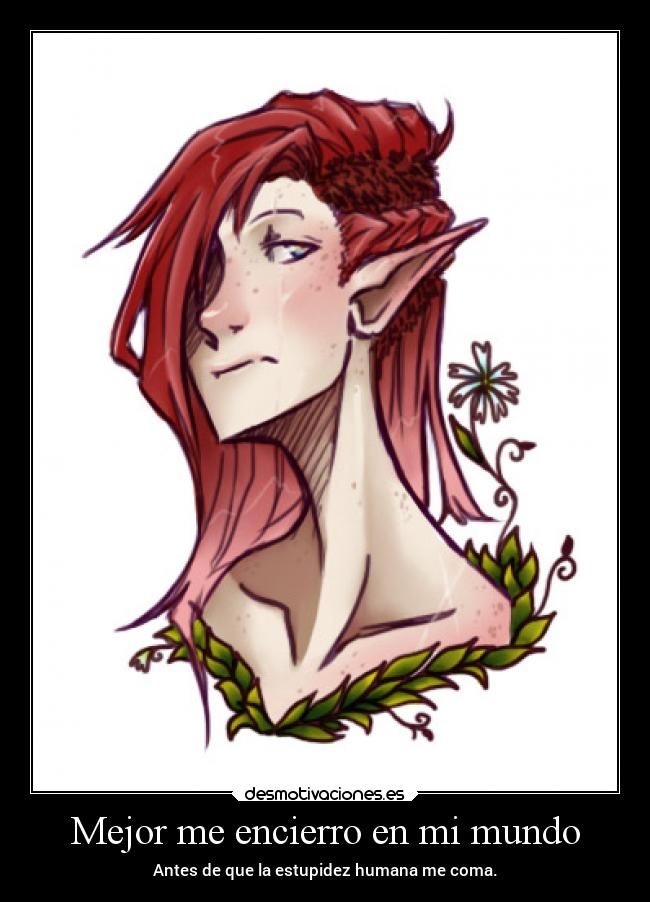 Mejor me encierro en mi mundo - Antes de que la estupidez humana me coma.