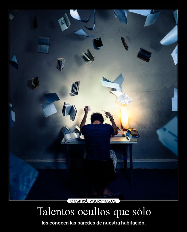 Talentos ocultos que sólo - los conocen las paredes de nuestra habitación.