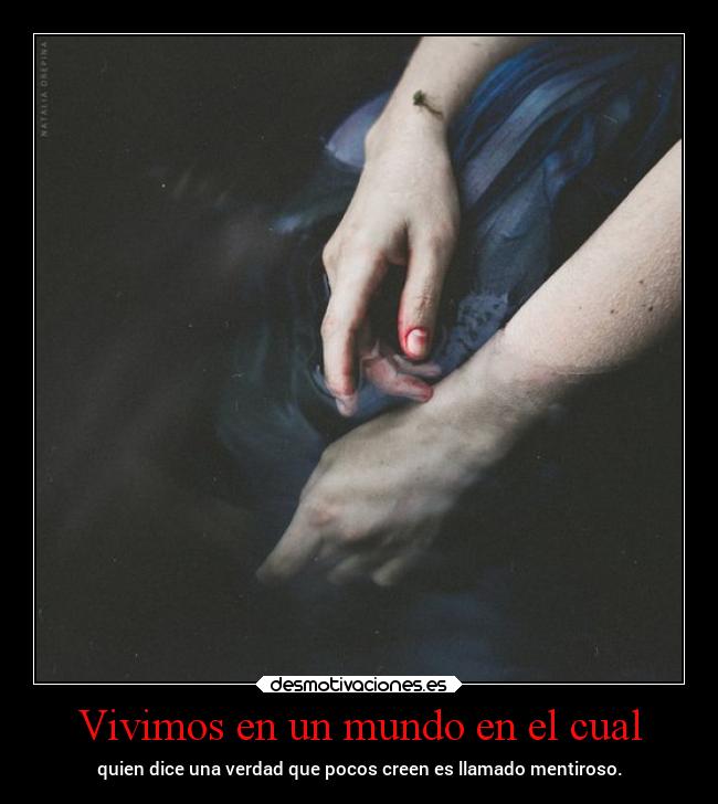 Vivimos en un mundo en el cual - quien dice una verdad que pocos creen es llamado mentiroso.