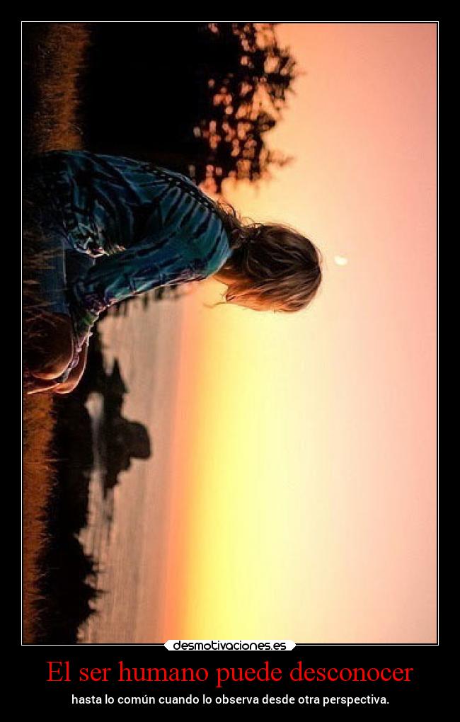 El ser humano puede desconocer - 