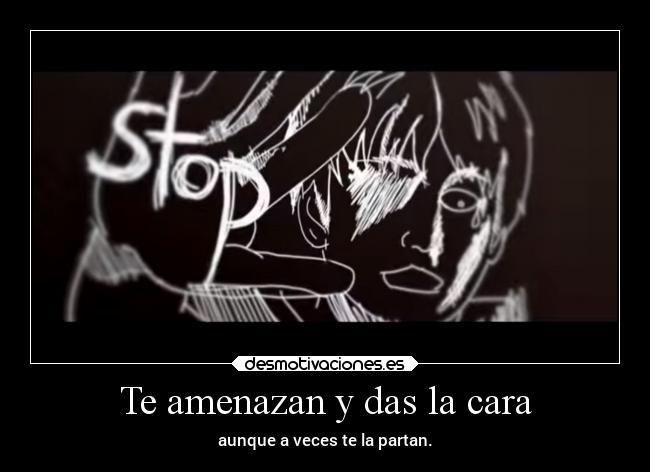 Te amenazan y das la cara - 