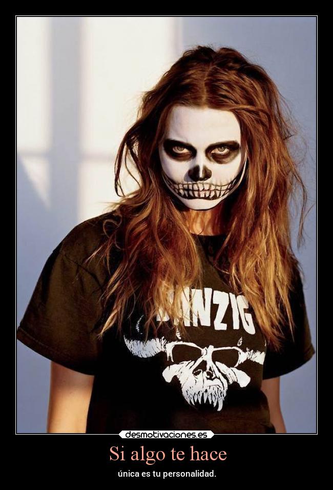 Si algo te hace - única es tu personalidad.