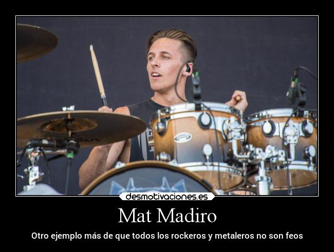 Mat Madiro - Otro ejemplo más de que todos los rockeros y metaleros no son feos
