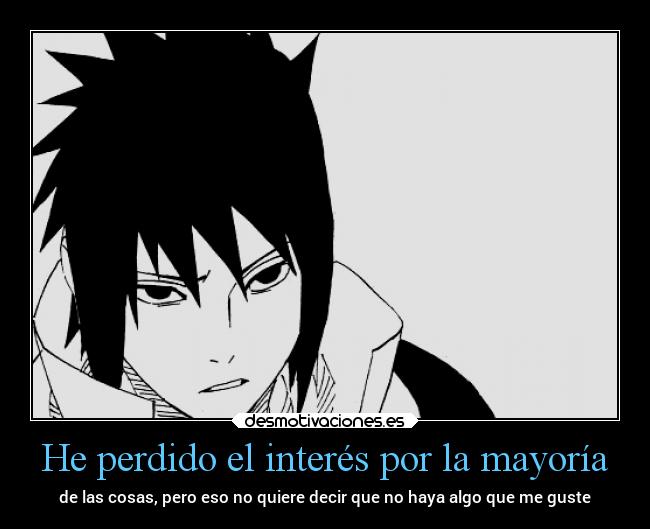 He perdido el interés por la mayoría - de las cosas, pero eso no quiere decir que no haya algo que me guste
