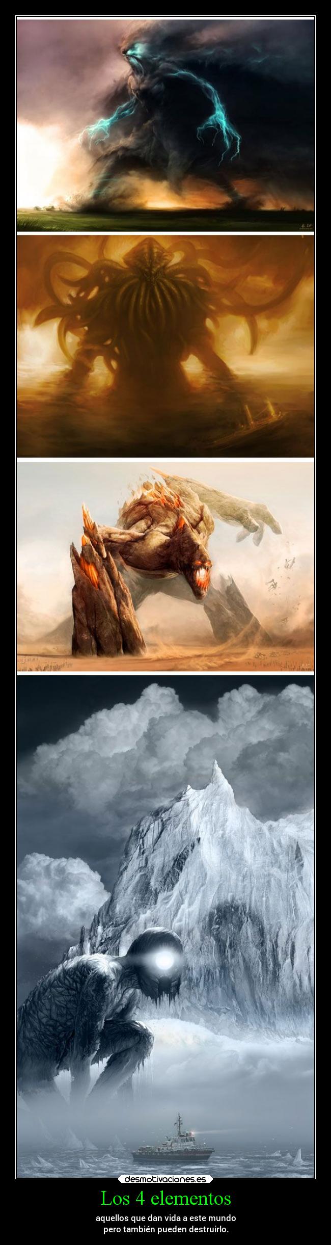 Los 4 elementos - aquellos que dan vida a este mundo
pero también pueden destruirlo.